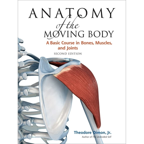 Anatomy of the Moving Body, Second Edition: A Basic Course in Bones, Muscles, and Joints, (Paperback)