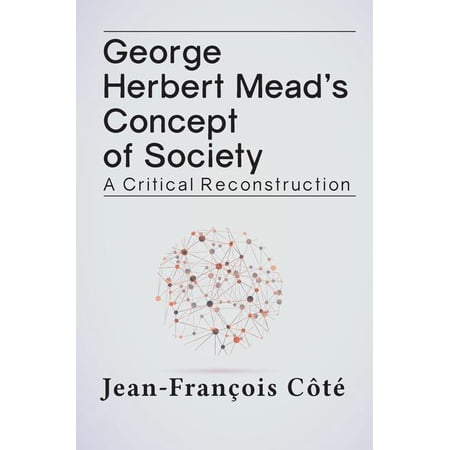 George Herbert Mead s Concept of Society: A Critical Reconstruction (Paperback)
