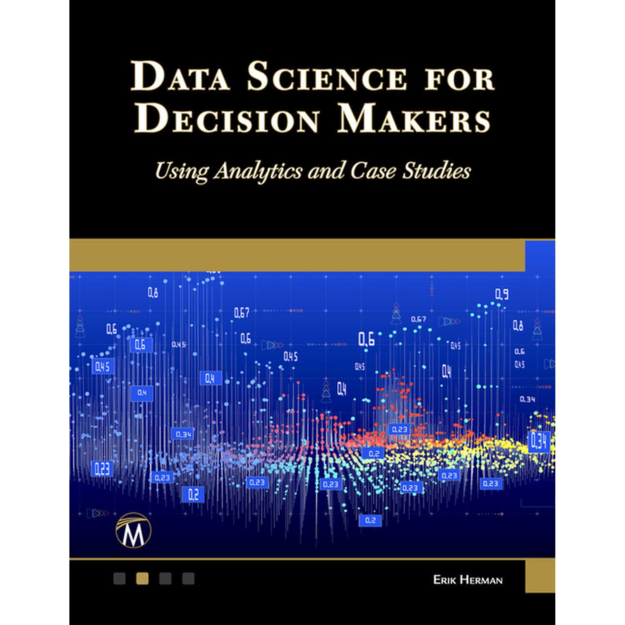 Data Science for Decision Makers: Using Analytics and Case Studies (Paperback)