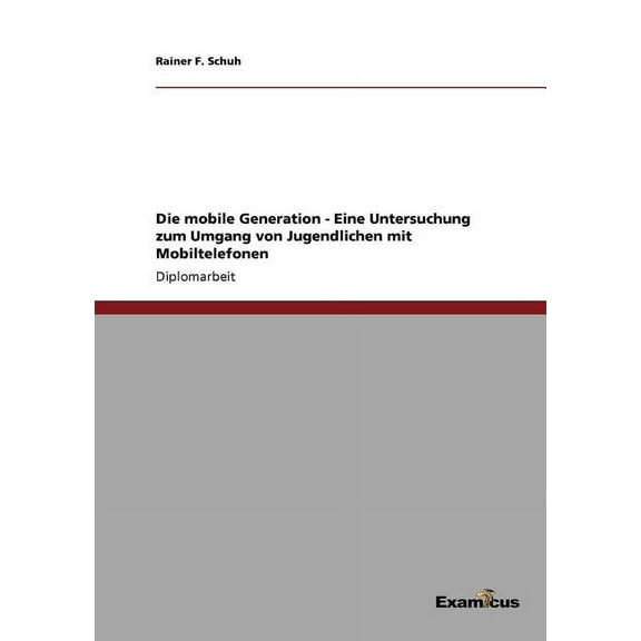 Die mobile Generation - Eine Untersuchung zum Umgang von Jugendlichen mit Mobiltelefonen, (Paperback)