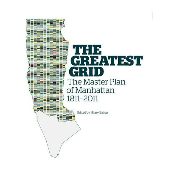 The Greatest Grid: The Master Plan of Manhattan, 1811-2011, (Hardcover)