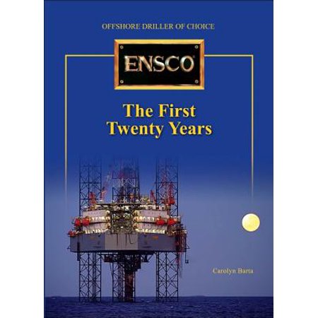 Ensco The First Twenty Years Offshore Driller Of Choice
