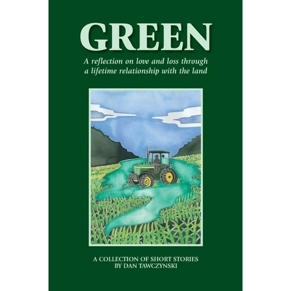 Green: A reflection on love and loss through a lifetime relationship with the land, (Paperback)