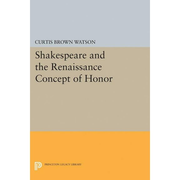 Princeton Legacy Library Shakespeare and the Renaissance Concept of Honor, Book 2358, (Paperback)