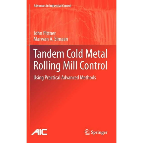 Advances in Industrial Control Tandem Cold Metal Rolling Mill Control: Using Practical Advanced Methods, (Hardcover)