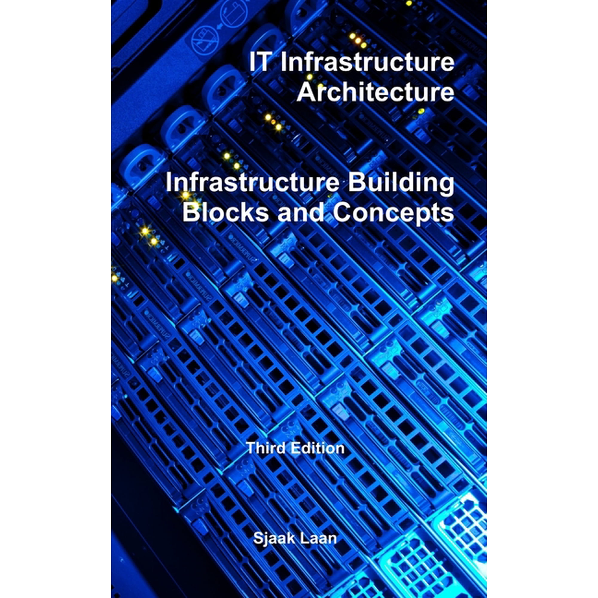 IT Infrastructure Architecture - Infrastructure Building Blocks and Concepts Third Edition (Hardcover)