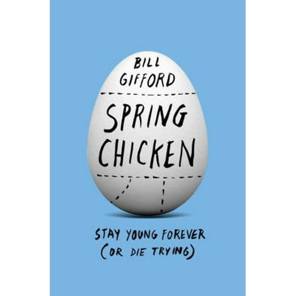 Pre-Owned Spring Chicken: Stay Young Forever (or Die Trying) (Hardcover) 1455527440 9781455527441