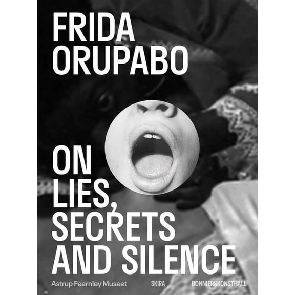 Frida Orupabo: On Lies, Secrets and Silence, (Paperback)