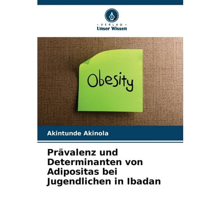 PrÃ¤valenz und Determinanten von Adipositas bei Jugendlichen in Ibadan, (Paperback)