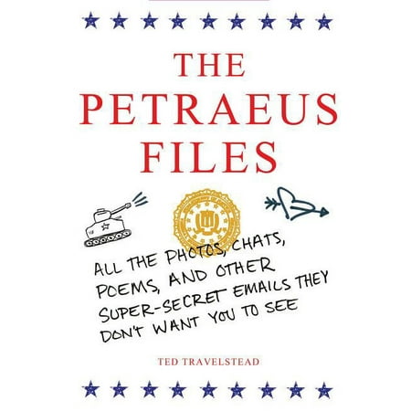 The Petraeus Files : All the Photos, Chats, Poems, and Other Super-Secret Emails They Don't Want You to See (Paperback)
