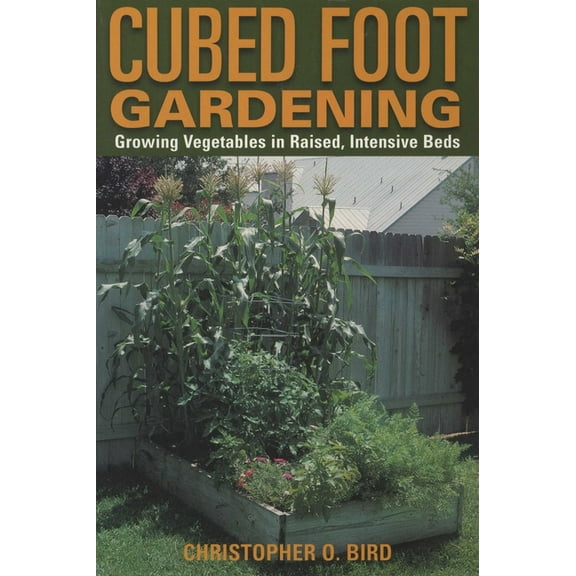 Cubed Foot Gardening : Growing Vegetables In Raised, Intensive Beds (Edition 1) (Paperback)