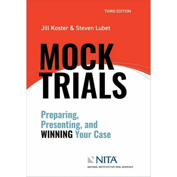 NITA Mock Trials: Preparing, Presenting, and Winning Your Case, (Paperback)