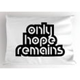 thumbnail image 1 of Hope Pillow Sham Inspirational Message Only Hope Remains Motivational Retro Typography Monochrome, Decorative Standard King Size Printed Pillowcase, 36 X 20 Inches, Black and White, by Ambesonne, 1 of 2