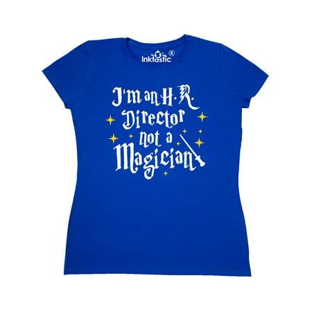 Im an HR Director not a Magician Women's T-Shirt