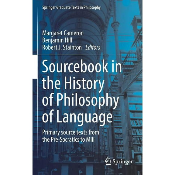 Springer Graduate Texts in Philosophy Sourcebook in the History of Philosophy of Language: Primary Source Texts from the Pre-Socratics to Mill, Book 2, (Hardcover)