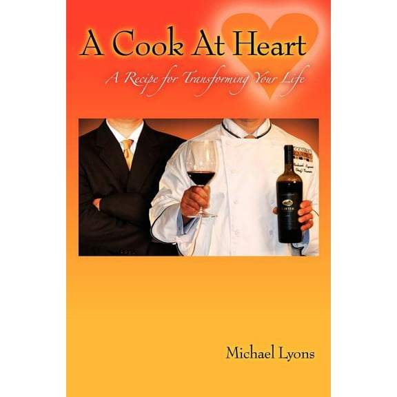 A Cook at Heart: A Recipe for Transforming Your Life