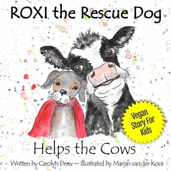ROXI the Rescue Dog - Helps the Cows: A Vegan Story for Kids about Dairy Cows, (Paperback)