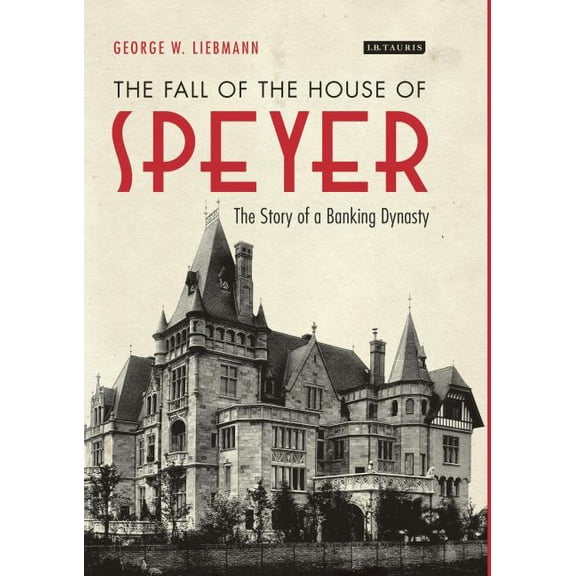 The Fall of the House of Speyer: The Story of a Banking Dynasty, (Paperback)