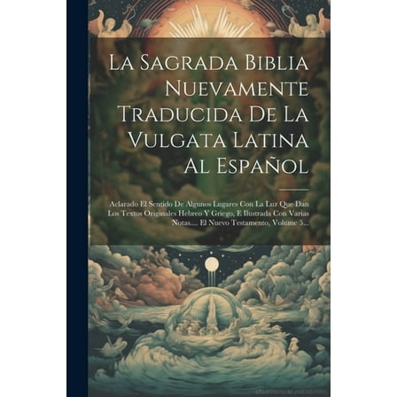 La Sagrada Biblia Nuevamente Traducida De La Vulgata Latina Al Español (Paperback)