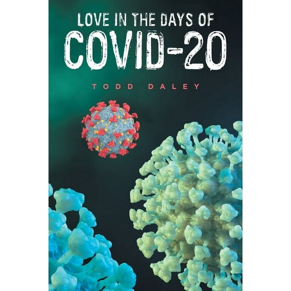 Love in the Days of Covid-20 Paperback 1665551690 9781665551694 Todd Daley
