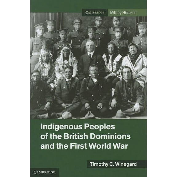 Cambridge Military Histories Indigenous Peoples of the British Dominions and the First World War, (Hardcover)