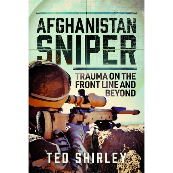 Afghanistan Sniper: Trauma on the Front Line and Beyond, (Hardcover)