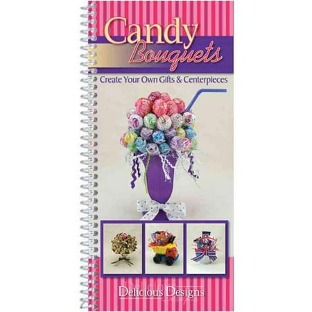 Candy Bouquets: Create Your Own Gifts & Centerpieces