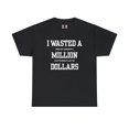 thumbnail image 2 of DJH Apparel | I Wasted A Million Dollars Funny Unisex Heavy Cotton T-shirt, 2 of 6
