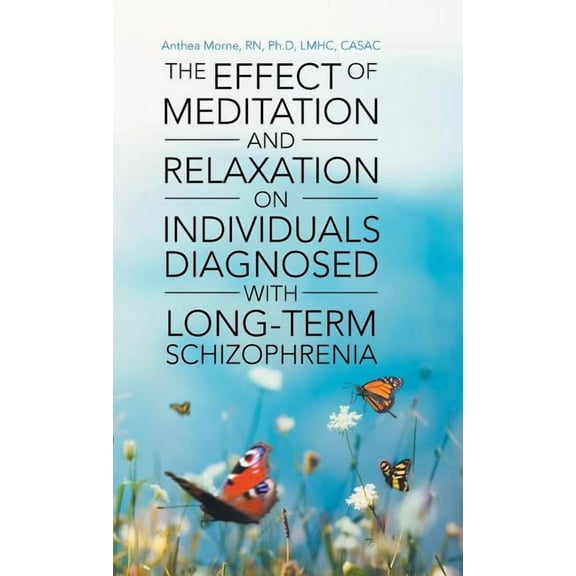 The Effect of Meditation and Relaxation on Individuals Diagnosed with Long-Term Schizophrenia (Hardcover)