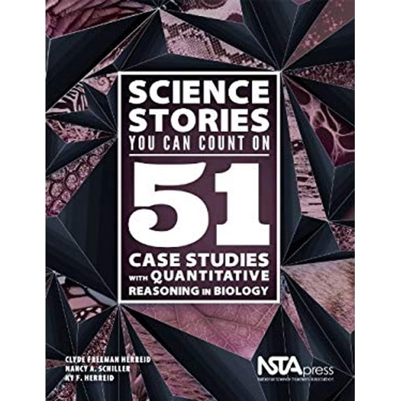 Pre-Owned Science Stories You Can Count On: 51 Case Studies With Quantitative Reasoning in Biology (Paperback) by Clyde Freeman Herreid, Nancy A. Schiller, Ky F. Herreid