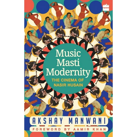 Music, Masti, Modernity: The Cinema of Nasir Husain, (Paperback)
