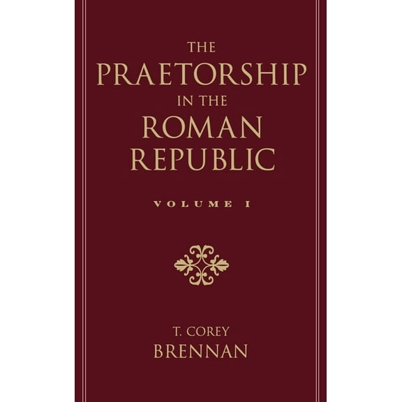 The Praetorship in the Roman Republic: Volume 1: Origins to 122 BC, (Hardcover)