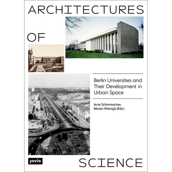 Architectures of Science: The Berlin Universities and Their Development in Urban Space (Paperback)