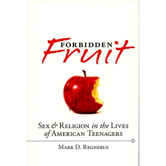 Forbidden Fruit: Sex & Religion in the Lives of American Teenagers, (Paperback)