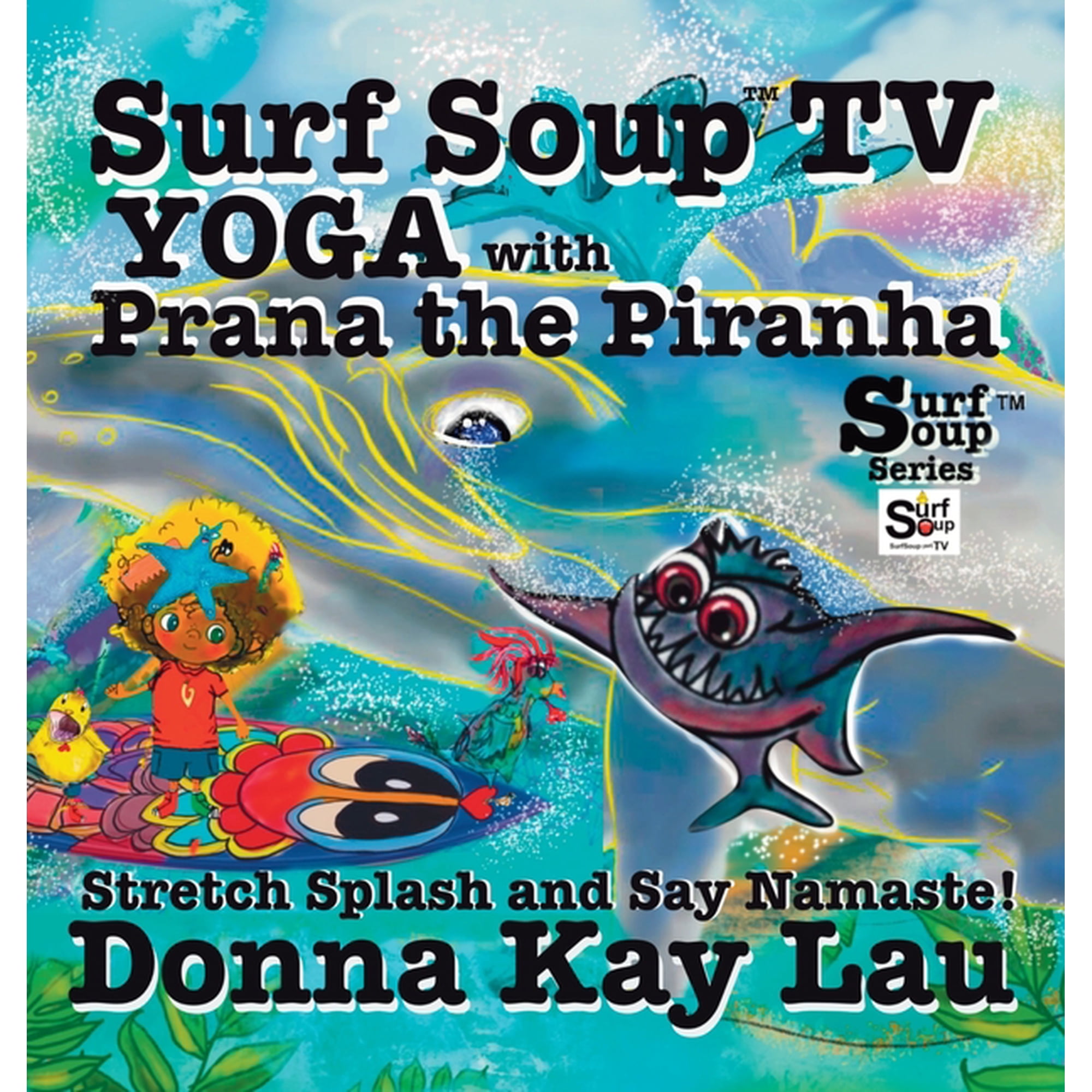 Surf Soup Surf Soup TV Yoga with Prana the Piranha: Stretch, Splash, and Say Namaste!, (Hardcover)