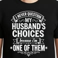 thumbnail image 3 of I Never Question My Husband's Choices Because I'm One Of Them T-Shirt – Humorous Marriage Quote – Unisex Fun Gift, 3 of 6