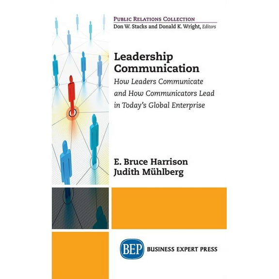 Leadership Communication: How Leaders Communicate and How Communicators Lead in the Today's Global Enterprise, (Hardcover)