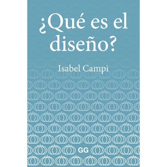 ¿Que es El diseño? Editorial Gustavo Gili, S.L. Isabel Campi I Valls