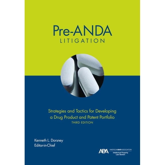 Pre-Anda Litigation: Strategies and Tactics for Developing a Drug Product and Patent Portfolio, Third Edition (Hardcover)
