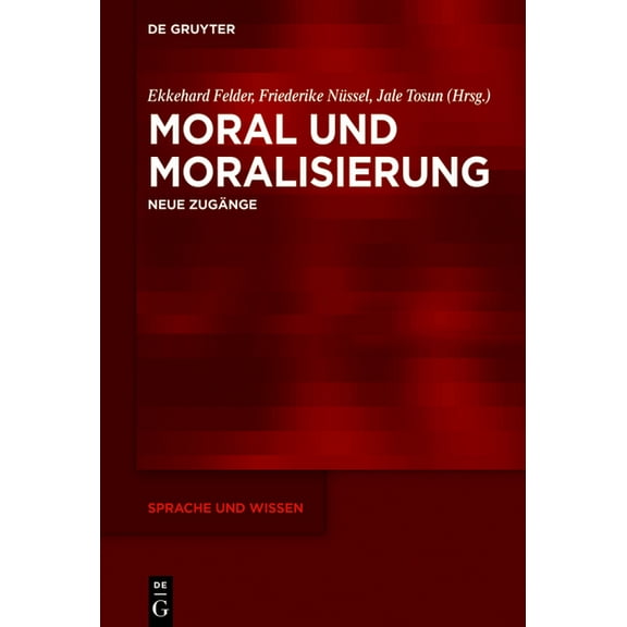 Sprache Und Wissen (Suw) Moral Und Moralisierung: Neue Zugänge, Book 57, (Hardcover)