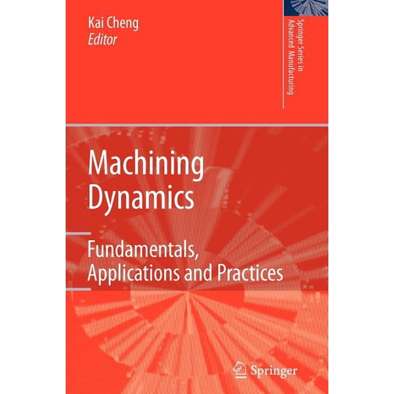 Springer Advanced Manufacturing Machining Dynamics: Fundamentals, Applications and Practices, (Paperback)