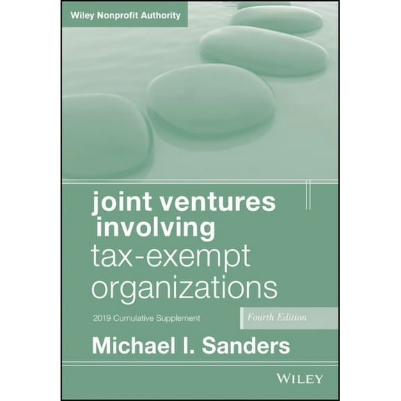 Wiley Nonprofit Authority Joint Ventures Involving Tax-Exempt Organizations, 2019 Cumulative Supplement, (Paperback)