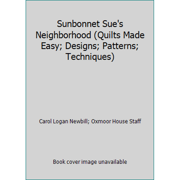 Pre-Owned Sunbonnet Sue's Neighborhood (Quilts Made Easy; Designs; Patterns; Techniques) (Paperback) 0848712757 9780848712754
