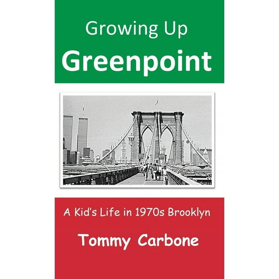 Growing Up Greenpoint: A Kid's Life in 1970s Brooklyn, (Hardcover)