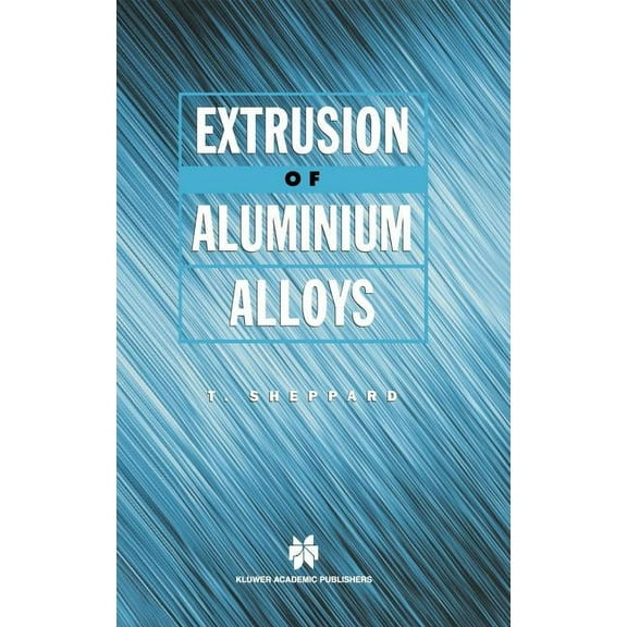 Extrusion of Aluminium Alloys, (Hardcover)