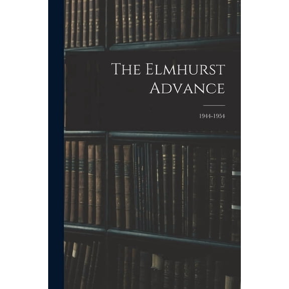 The Elmhurst Advance; 1944-1954, (Paperback)