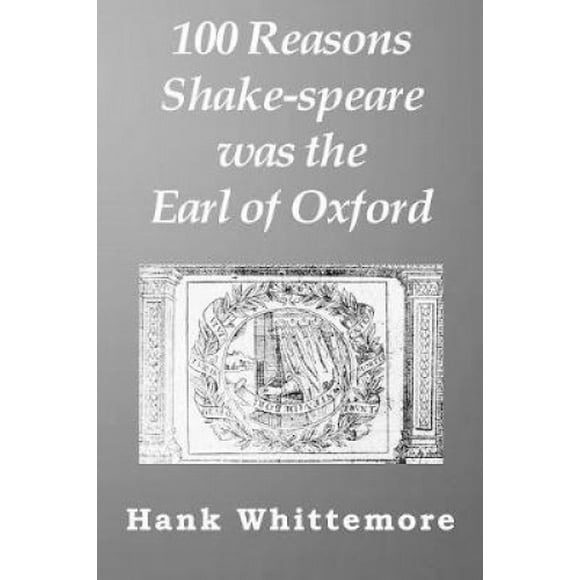100 Reasons Shake-speare was the Earl of Oxford