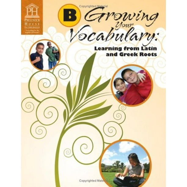 Growing Your Vocabulary Learning from Latin and Greek Roots Book B by