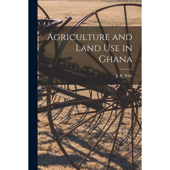 Agriculture and Land Use in Ghana, (Paperback)