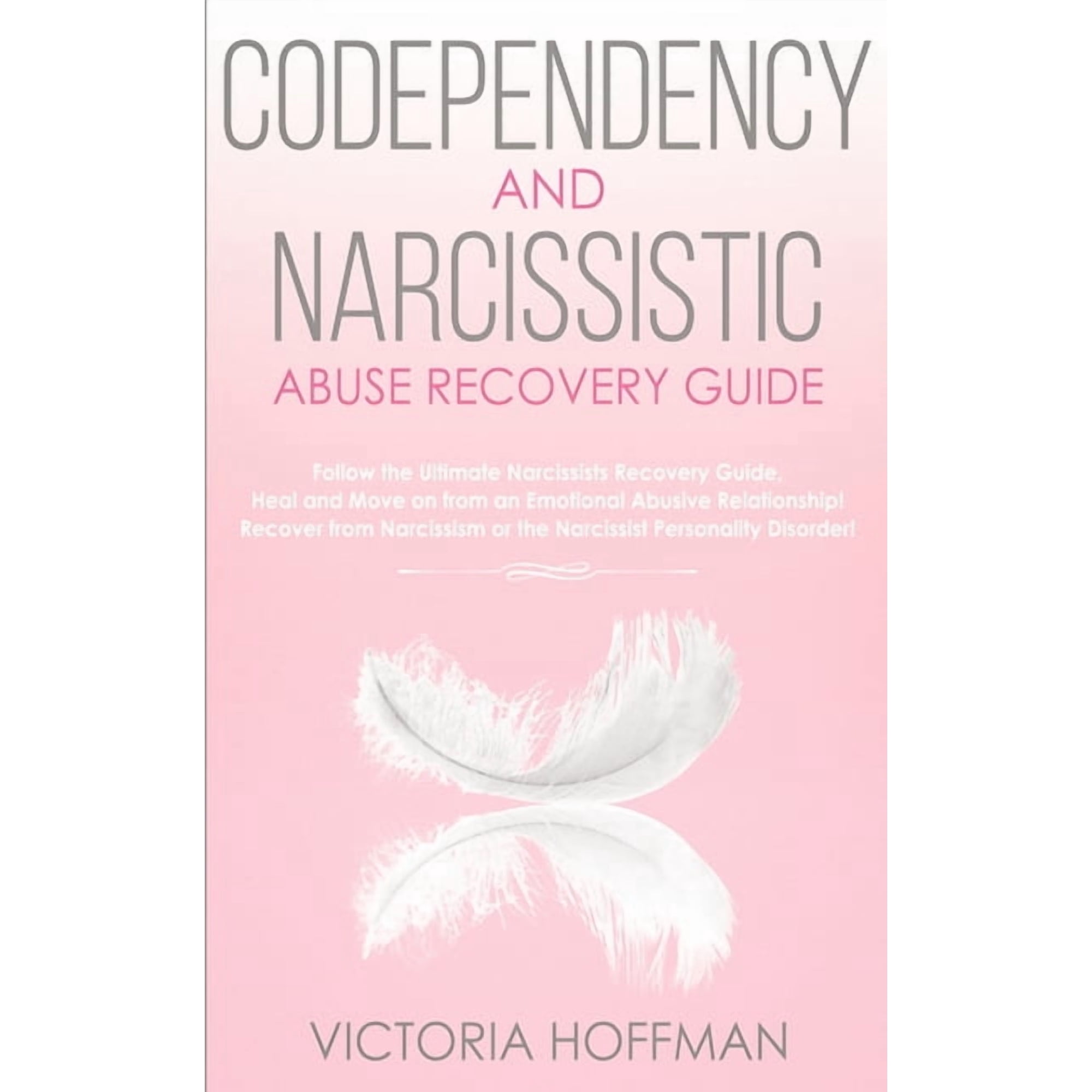 Codependency and Narcissistic Abuse Recovery Guide: Cure Your Codependent & Narcissist Personality Disorder and Rela, (Paperback)